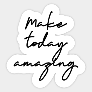 Make Today Amazing Sticker